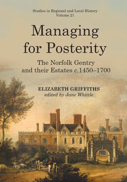portada Managing for Posterity: The Norfolk Gentry and Their Estates C.1450-1700 Volume 21 (in English)