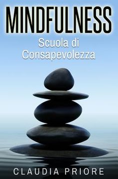 portada Mindfulness: Scuola Di Consapevolezza - Meditare Per Vincere Lo Stress, Allontanare I Pensieri Negativi E Conoscere Se Stessi (in Italian)