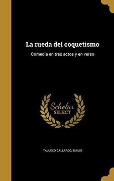 portada La Rueda del Coquetismo: Comedia en Tres Actos y en Verso