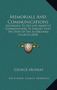 portada memorials and communications: addressed to his late majesty's commissioners of inquiry into the state of the established church (1838) (en Inglés)