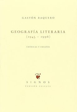 Geografía literaria (1945-1996) : crónicas y ensayos (SIGNOS -VERSIÓN CELESTE-)