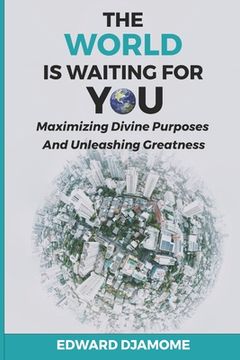 portada The World Is Waiting for You: Maximizing divine purposes and unleashing greatness