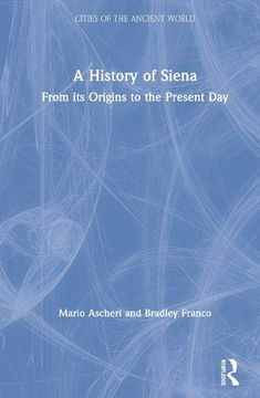 portada A History of Siena: From its Origins to the Present day (Cities of the Ancient World) (en Inglés)