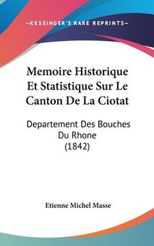 portada Memoire Historique Et Statistique Sur Le Canton De La Ciotat: Departement Des Bouches Du Rhone (1842) (in French)