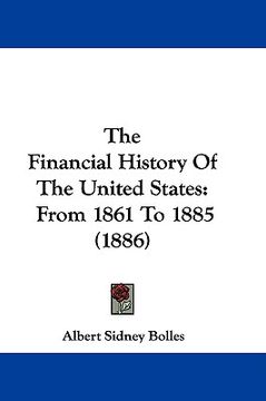 portada the financial history of the united states: from 1861 to 1885 (1886) (en Inglés)