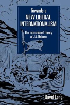portada Towards a new Liberal Internationalism Hardback: The International Theory of j. A Hobson (Lse Monographs in International Studies) 