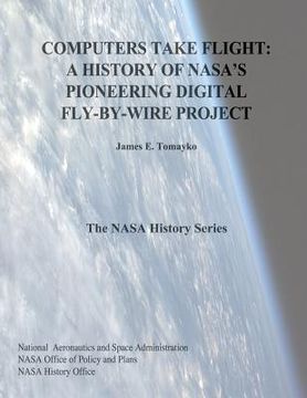 portada Computers Take Flight: A History of NASA's Pioneering Digital Fly-By-Wire Project (in English)