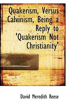 portada quakerism, versus calvinism, being a reply to 'quakerism not christianity' (en Inglés)
