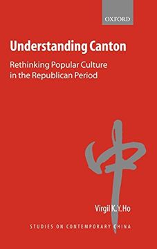 portada Understanding Canton: Rethinking Popular Culture in the Republican Period (Studies on Contemporary China) (in English)