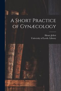 portada A Short Practice of Gynæcology (en Inglés)