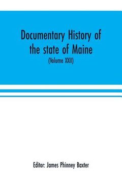 portada Documentary history of the state of Maine (Volume XXII) Containing the Baxter manuscripts (in English)