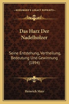 portada Das Harz Der Nadelholzer: Seine Entstehung, Vertheilung, Bedeutung Und Gewinnung (1894) (en Alemán)