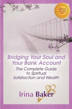 portada Bridging Your Soul and Your Bank Account: The Complete Guide to Spiritual Satisfaction & Wealth (en Inglés)