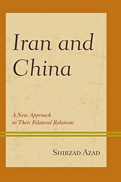 portada Iran and China: A new Approach to Their Bilateral Relations (in English)