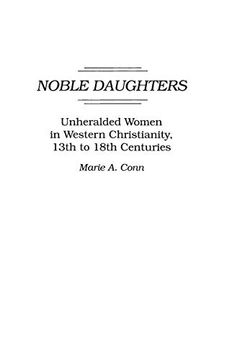 portada Noble Daughters: Unheralded Women in Western Christianity, 13Th to 18Th Centuries (Contributions to the Study of Religion) 