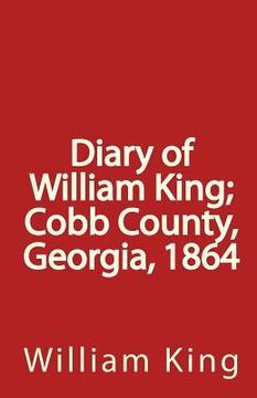 portada Diary of William King; Cobb County, Georgia, 1864 (en Inglés)