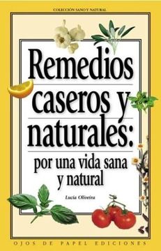 Libro Remedios Caseros y Naturales, Lucia Olivera, ISBN 9788493275617.  Comprar en Buscalibre