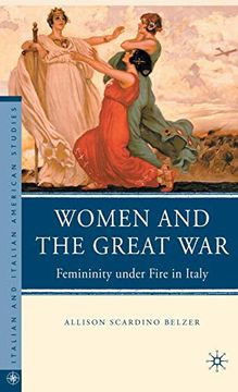 portada Women and the Great War: Femininity Under Fire in Italy (Italian and Italian American Studies) (en Inglés)