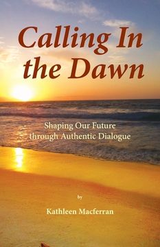 portada Calling In the Dawn: Shaping Our Future through Authentic Dialogue (en Inglés)