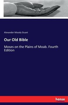 portada Our Old Bible: Moses on the Plains of Moab. Fourth Edition (en Inglés)