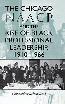 portada The Chicago Naacp and the Rise of Black Professional Leadership, 1910-1966 (en Inglés)