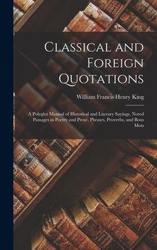 portada Classical and Foreign Quotations: A Polyglot Manual of Historical and Literary Sayings, Noted Passages in Poetry and Prose, Phrases, Proverbs, and Bon