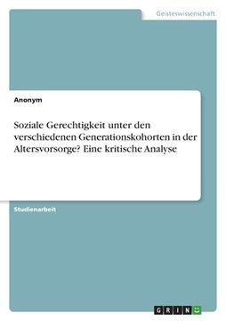 portada Soziale Gerechtigkeit unter den verschiedenen Generationskohorten in der Altersvorsorge? Eine kritische Analyse (in German)
