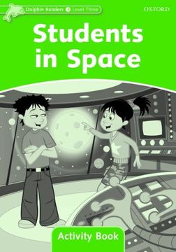 portada Dolphin Readers: Level 3: 525-Word Vocabulary Students in Space Activity Book (en Inglés)