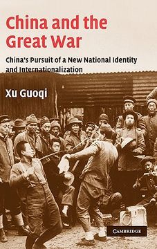 portada China and the Great War: China's Pursuit of a new National Identity and Internationalization (Studies in the Social and Cultural History of Modern Warfare) (in English)