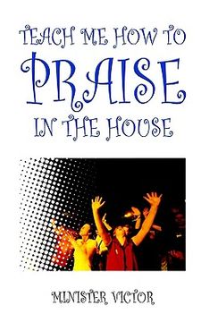 portada teach me how to praise in the house (en Inglés)