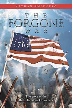 portada The Forgone War: The Story of the Brave Keystone Grenadiers (en Inglés)