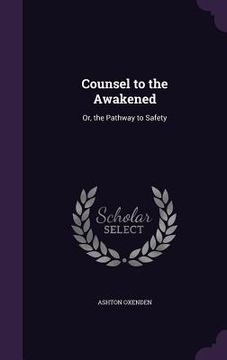Counsel to the Awakened: Or, the Pathway to Safety (en Inglés)