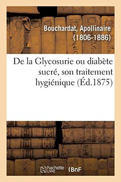 portada De la Glycosurie ou Diabète Sucré, son Traitement Hygiénique (Sciences) (en Francés)