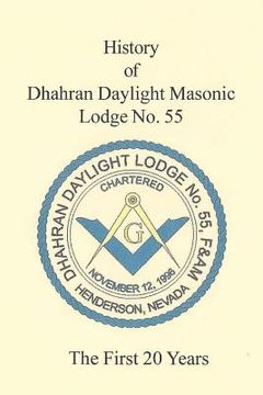 portada The 20 Year History of Dhahran Daylight Masonic Lodge No. 55: Masonic Lodge (in English)