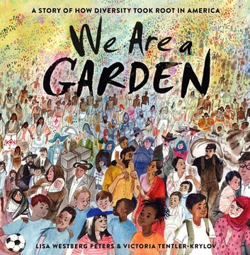 portada We are a Garden: A Story of how Diversity Took Root in America (en Inglés)
