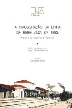 portada A inauguracao da linha da Beira Alta em 1882: Narrativa de viagem de B. Wolowski (in Portuguese)