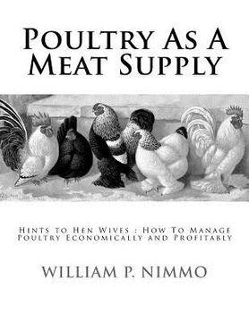 portada Poultry As A Meat Supply: Hints to Hen Wives: How To Manage Poultry Economically and Profitably (en Inglés)