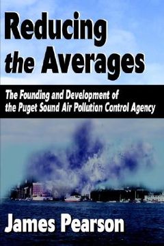 portada reducing the averages: the founding and development of the puget sound air pollution control agency
