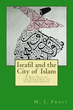 portada Israfil and the City of Islam: A Sufi Tale of the Conquest of Constantinople