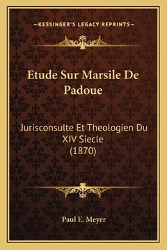 portada Etude Sur Marsile De Padoue: Jurisconsulte Et Theologien Du XIV Siecle (1870) (en Francés)