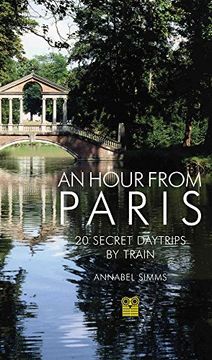 portada An Hour from Paris: 20 Secret Day Trips by Train