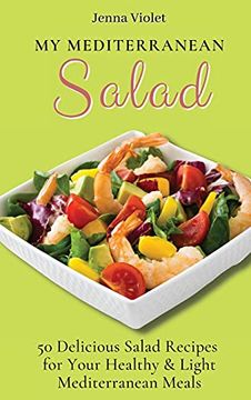portada My Mediterranean Salad: 50 Delicious Salad Recipes for Your Healthy & Light Mediterranean Meals (in English)