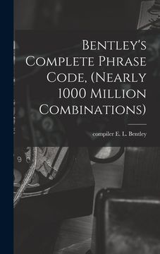 portada Bentley's Complete Phrase Code, (nearly 1000 Million Combinations) (in English)