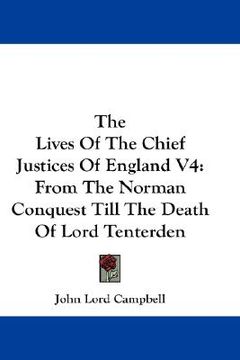 portada the lives of the chief justices of england v4: from the norman conquest till the death of lord tenterden (en Inglés)