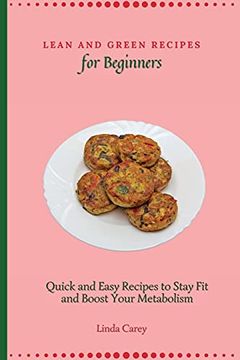 portada Lean and Green Recipes for Beginners: Quick and Easy Recipes to Stay fit and Boost Your Metabolism (en Inglés)