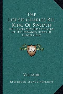 portada the life of charles xii, king of sweden: including memoirs of several of the crowned heads of europe (1815) (in English)