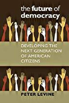 The Future of Democracy: Developing the Next Generation of American Citizens (Civil Society: Historical and Contemporary Perspectives)