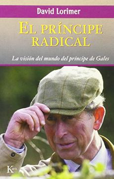 portada El Principe Radical / Radical Prince: La Vision Del Mundo Del Principe De Gales/ The Practical Vision Of The Prince Of Wales (in Spanish)