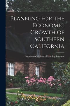 portada Planning for the Economic Growth of Southern California (en Inglés)