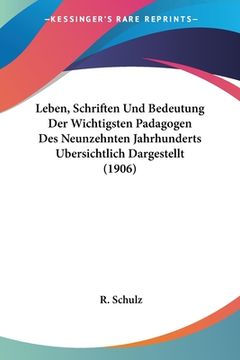 portada Leben, Schriften Und Bedeutung Der Wichtigsten Padagogen Des Neunzehnten Jahrhunderts Ubersichtlich Dargestellt (1906) (en Alemán)